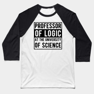 Professor of Logic at the University of Science Baseball T-Shirt